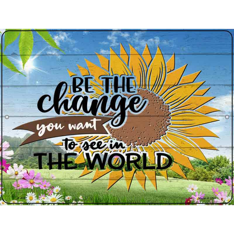 Be The Change Novelty Metal Parking Sign 9" x 12" (P)