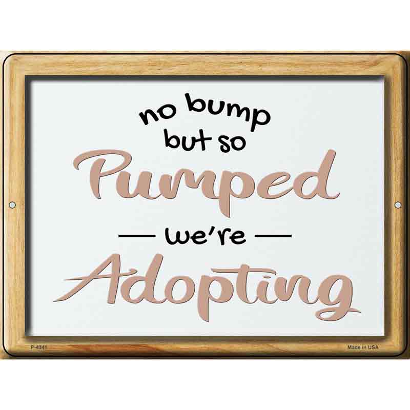 Pumped Were Adopting Novelty Metal Parking Sign 9" x 12" (P)