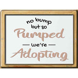 Pumped Were Adopting Novelty Metal Parking Sign 9" x 12" (P)