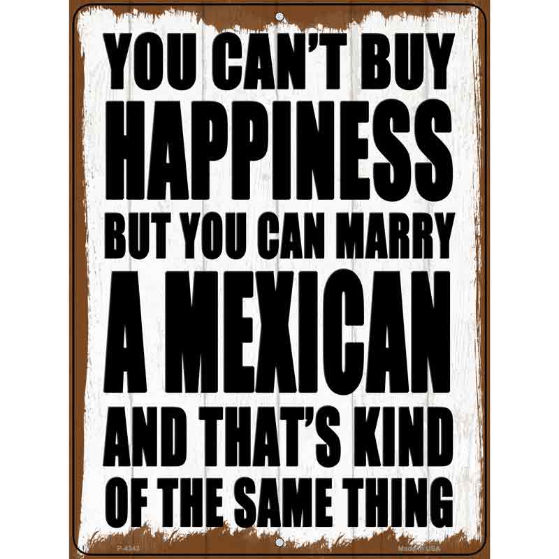 Cant Buy Happiness Marry A Mexican Novelty Metal Parking Sign 9" x 12" (P)