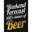 Weekend Forecast 100 Percent Chance Of Beer Novelty Metal Parking Sign 9" x 12" (P)