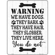 We Have Dogs They Live Here You Do Not Novelty Metal Parking Sign 9" x 12" (P)