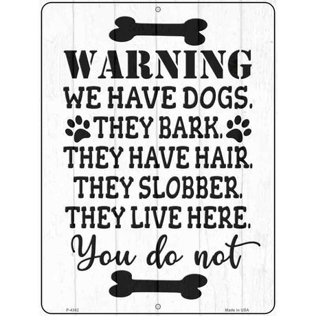 We Have Dogs They Live Here You Do Not Novelty Metal Parking Sign 9" x 12" (P)