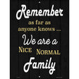 Remember Nice Normal Family Novelty Metal Parking Sign 9" x 12" (P)