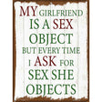 Girlfriend Is A Sex Object Novelty Metal Parking Sign 9" x 12" (P)