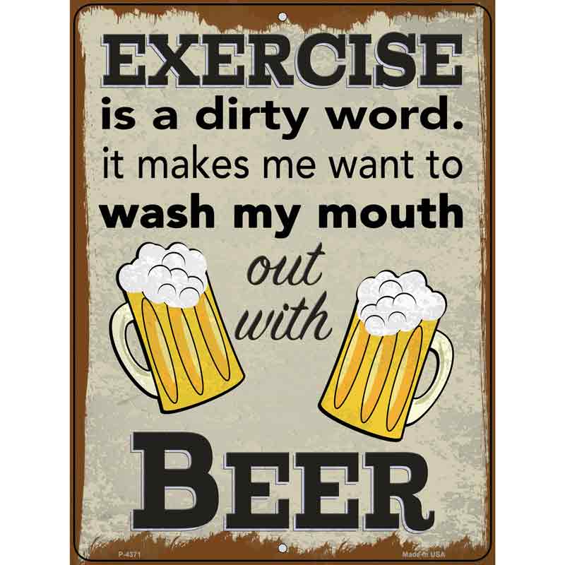 Exercise Is A Dirty Word Wash Mouth With Beer Novelty Metal Parking Sign 9" x 12" (P)