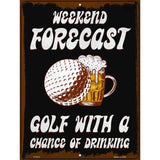 Weekend Forecast Golf Chance Of Drinking Novelty Metal Parking Sign 9" x 12" (P)