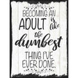 Becoming An Adult Dumbest Thing Novelty Metal Parking Sign 9" x 12" (P)