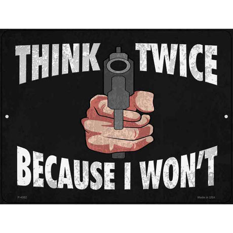 Think Twice Because I Wont Novelty Metal Parking Sign 9" x 12" (P)