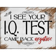 IQ Test Came Back Negative Novelty Metal Parking Sign 9" x 12" (P)