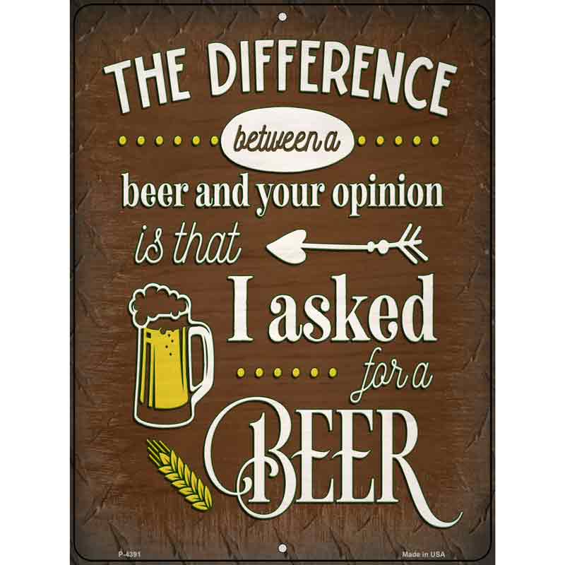 Difference Between Beer And Your Opinion Novelty Metal Parking Sign 9" x 12" (P)