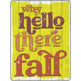 Why Hello There Fall Novelty Metal Parking Sign 9" x 12" (P)