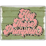 Hey There Pumpkin Green Novelty Metal Parking Sign 9" x 12" (P)