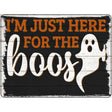 Im Here for the Boos Ghost Novelty Metal Parking Sign 9" x 12" (P)