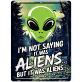 Im Not Saying It Was Aliens Metal Novelty Parking Sign P-4452