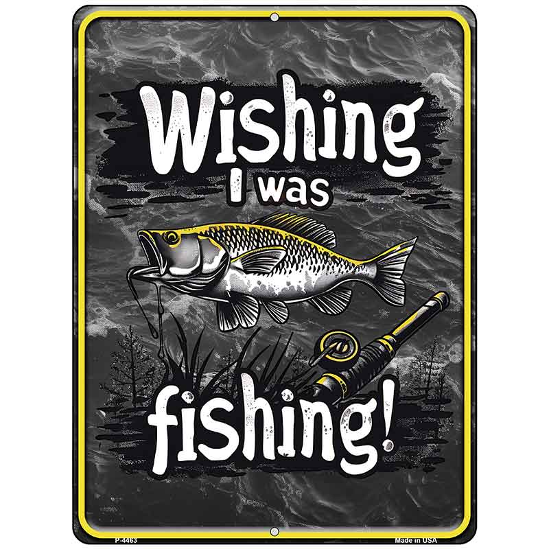 Wishing I Was Fishing Metal Novelty Parking Sign P-4463