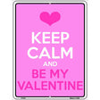 Keep Calm Be My Valentine Metal Novelty Parking Sign 9" x 12" (P)