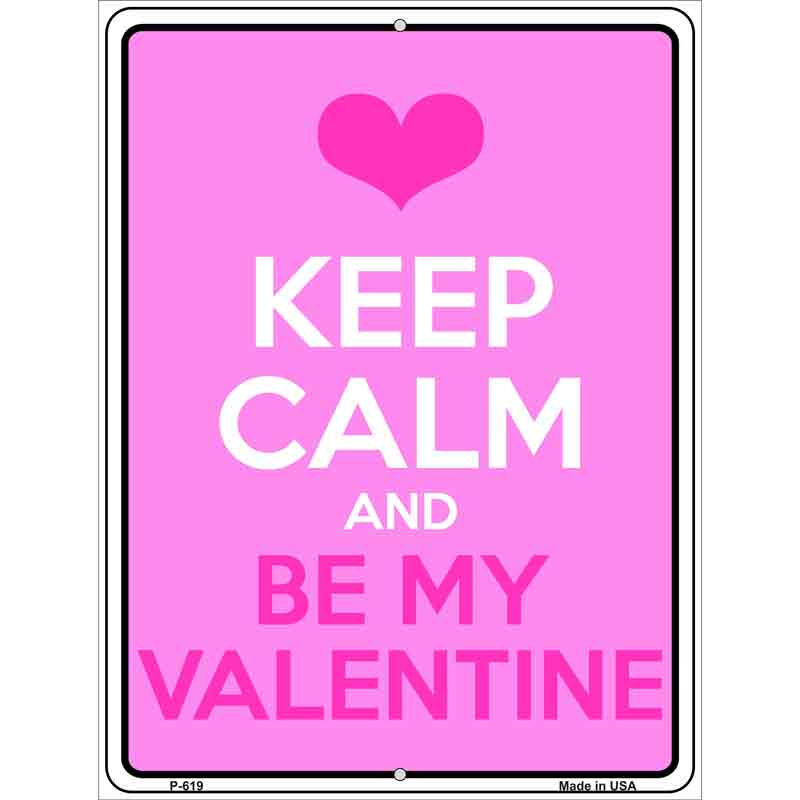 Keep Calm Be My Valentine Metal Novelty Parking Sign 9" x 12" (P)