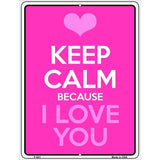 Keep Calm Because I Love You Metal Novelty Parking Sign 9" x 12" (P)