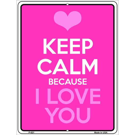 Keep Calm Because I Love You Metal Novelty Parking Sign 9" x 12" (P)