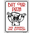 Buy Pizza We Knead Dough Metal Novelty Parking Sign 9" x 12" (P)