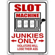 Slot Machine Junkies Only Metal Novelty Parking Sign 9" x 12" (P)