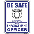 Be Safe Sleep With Law Enforcement Metal Novelty Parking Sign 9" x 12" (P)