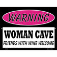 Woman Cave Friends With Wine Welcome Metal Novelty Parking Sign 9" x 12" (P)