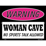 Woman Cave No Sports Talk Metal Novelty Parking Sign 9" x 12" (P)