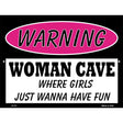 Woman Cave Girls Just Wanna Have Fun Metal Novelty Parking Sign 9" x 12" (P)