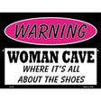 Woman Cave Its All About The Shoes Metal Novelty Parking Sign 9" x 12" (P)