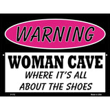 Woman Cave Its All About The Shoes Metal Novelty Parking Sign 9" x 12" (P)