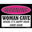 Woman Cave Its Happy Hour Metal Novelty Parking Sign 9" x 12" (P)