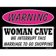 Woman Cave We Interrupt This Marriage Metal Novelty Parking Sign 9" x 12" (P)