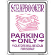 Scrapbooker Parking Only Metal Novelty Parking Sign 9" x 12" (P)