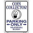 Coin Collector Parking Only Metal Novelty Parking Sign 9" x 12" (P)