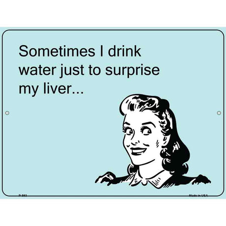 Sometimes I drink water E-Card Metal Novelty Parking Sign 9" x 12" (P)