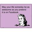 May your life be as awesome as you pretend E-Card Metal Novelty Parking Sign 9" x 12" (P)