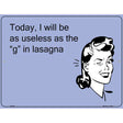 Useless as the g in lasagna E-Card Metal Novelty Parking Sign 9" x 12" (P)