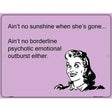 Aint No Sunshine When Shes Gone E-Card Metal Novelty Parking Sign 9" x 12" (P)