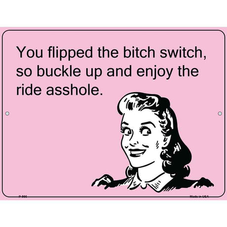 You Flipped The Bitch Switch E-Cards Metal Novelty Parking Sign 9" x 12" (P)