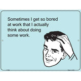 I Get So Bored At Work E-Cards Metal Novelty Parking Sign 9" x 12" (P)