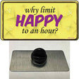 Why Limit HAPPY To An Hour Novelty Metal Hat Pin