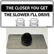 The Closer You Get The Slower Ill Drive Novelty Metal Hat Pin