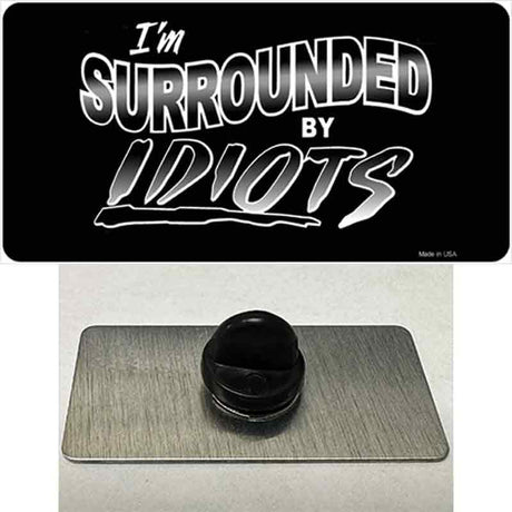 Im Surrounded By Idiots Novelty Metal Hat Pin