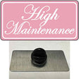 High Maintenance Novelty Metal Hat Pin