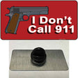 I Dont Call 911 Novelty Metal Hat Pin