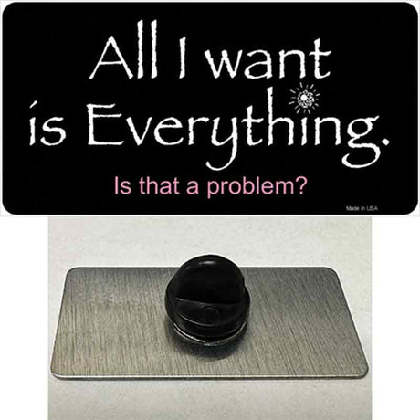 All I Want Is Everything Novelty Metal Hat Pin