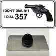 I Dont Dial 911 I Dial 357 Novelty Metal Hat Pin