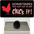 Sometimes You Just Got To Say Cluck It Novelty Metal Hat Pin